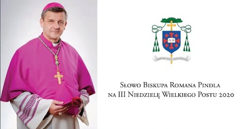 Słowo Biskupa Romana Pindla na III Niedzielę Wielkiego Postu 2020