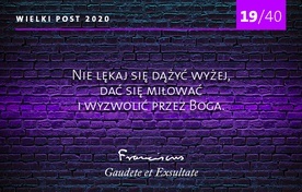 Nie lękaj się dążyć wyżej. 19/40 rad papieża Franciszka