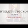 TAJEMNICA EUCHARYSTII: odc. 2 "Misterium Obecności", ks. Michał Dąbrówka.