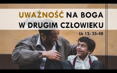 [#68] Uważność na Boga dziś, też w drugim człowieku. Łk 12; 35-48 s. Judyta Pudełko o. Piotr Kropisz