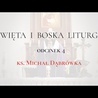 TAJEMNICA EUCHARYSTII: odc.4 "Święta i Boska Liturgia" ks. Michał Dąbrówka