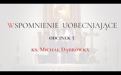 TAJEMNICA EUCHARYSTII: odc.5 "Wspomnienie Uobecniające" ks. Michał Dąbrówka