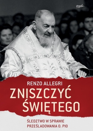 29.03.2020 | Zniszczyć świętego. Śledztwo w sprawie prześladowania o. Pio