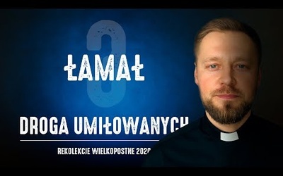 REKOLEKCJE WIELKOPOSTNE 2020 [#3] ŁAMAŁ