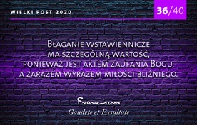 Błaganie wstawiennicze ma szczególną wartość. 36/40 rad papieża Franciszka