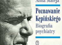 Anna Mateja
Poznawanie Kępińskiego
Wydawnictwo Literackie
Kraków 2019
ss. 416