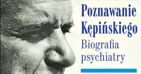 Anna Mateja
Poznawanie Kępińskiego
Wydawnictwo Literackie
Kraków 2019
ss. 416