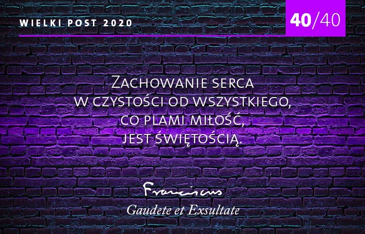 Zachowanie serca w czystości od wszystkiego. 40/40 rad papieża Franciszka