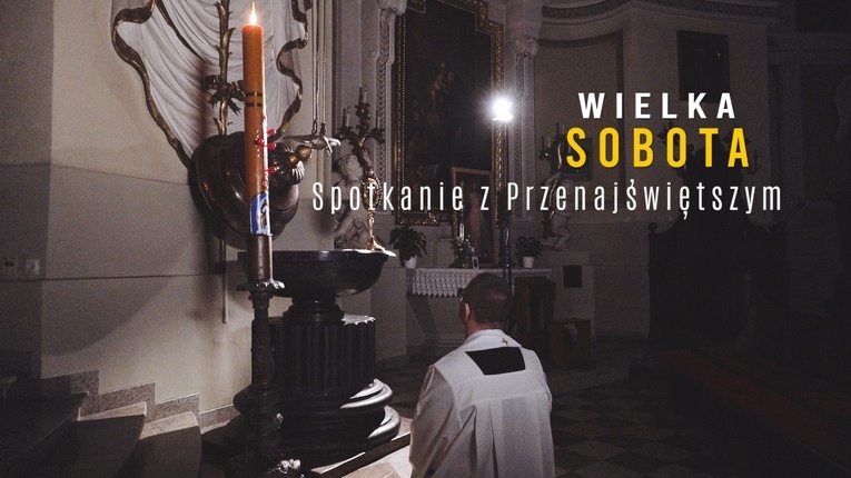 Spotkanie z Przenajświętszym - Wielka Sobota