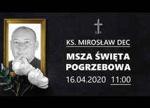 Msza pogrzebowa śp. ks. Mirosława Deca (16.04.2020, godz. 11.00)