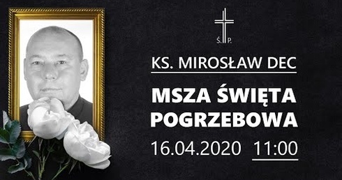 Msza pogrzebowa śp. ks. Mirosława Deca (16.04.2020, godz. 11.00)