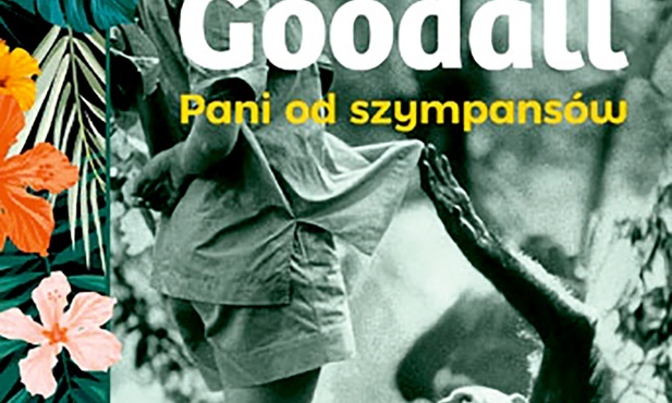 Danuta Tymowska
Jane Goodall.
Pani od szympansów
Znak
Kraków 2020
ss. 396
