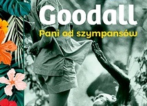 Danuta Tymowska
Jane Goodall.
Pani od szympansów
Znak
Kraków 2020
ss. 396