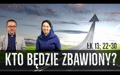 [#73] Kto będzie zbawiony? 95% czy 5% z nas? Łk 13; 22-30 - s. Judyta Pudełko, o. Piotr Kropisz