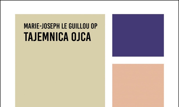 Marie-Joseph Le Guillou OPTajemnica OjcaW DrodzePoznań 2019ss. 312