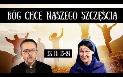 [#76] Bóg pragnie szczęścia człowieka. Łk 14; 15-24 - s. Judyta Pudełko, o. Piotr Kropisz