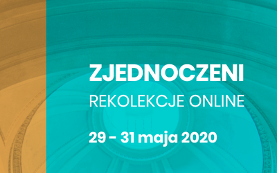 Zjednoczeni. Rekolekcje (nie tylko online) już w najbliższy weekend