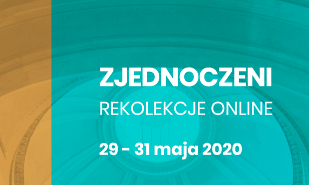 Zjednoczeni. Rekolekcje (nie tylko online) już w najbliższy weekend