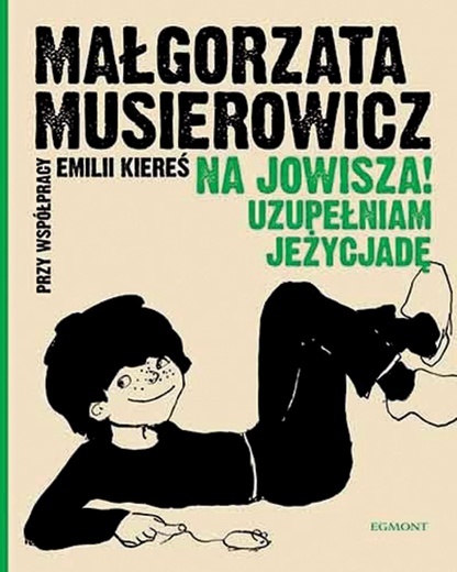 Małgorzata Musierowicz, współpr. Emilia KiereśNa Jowisza! Uzupełniam JeżycjadęEgmont PolskaWarszawa 2020 ss. 344