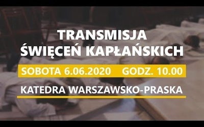 Święcenia kapłańskie w diecezji warszawsko-praskiej - transmisja (sobota, 6.06.2020).