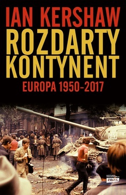 Ian Kershaw "Rozdarty kontynent. Europa 1950–2017", Znak Horyzont, Kraków 2020ss. 640