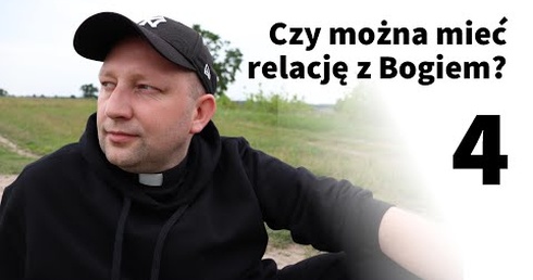 4. Czy można mieć relację z Bogiem?