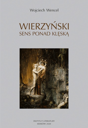 Wojciech WencelWierzyński.Sensponad klęskąInstytut LiteraturyKraków 2020ss. 368