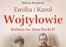 Milena Kindziuk „Emilia i Karol Wojtyłowie. Rodzice św. Jana Pawła II”. Wydawnictwo Esprit i W drodze