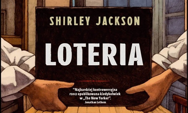 Shirley Jackson, 
Miles Hyman 
LOTERIA 
Marginesy 
Warszawa 2020 
ss. 160