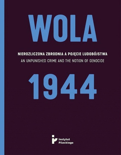 WOLA 1944
red. Eryk Habowski
Instytut Pileckiego
Warszawa 2019
ss. 432