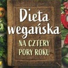 Magdalena Jarzynka-Jendrzejewska, Ewa Sypnik-Pogorzelska „Dieta wegańska. Na cztery pory roku”. Wydawnictwo RM