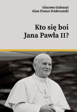 Giacomo Galeazzi, Gian Franco Svidercoschi "Kto się boi Jana Pawła II?". Wydawnictwo M, Kraków 2020ss. 184