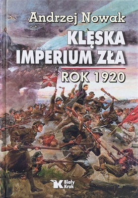 Andrzej Nowak 
Klęska imperium zła. Rok 1920
Biały Kruk 
Kraków 2020 
ss. 368