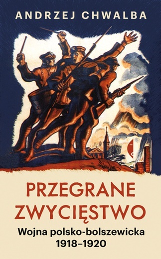 Andrzej Chwalba
Przegrane zwycięstwo
Wydawnictwo Czarne
Wołowiec 2020
ss. 392