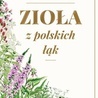 Zbigniew T. Nowak "Zioła z polskich łąk" Wydawnictwo AA