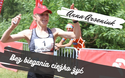 Anna Arseniuk: Bez biegania ciężko żyć