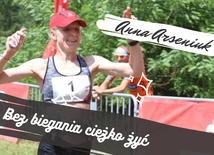 Ania Arseniuk: Ciężko żyć bez biegania
