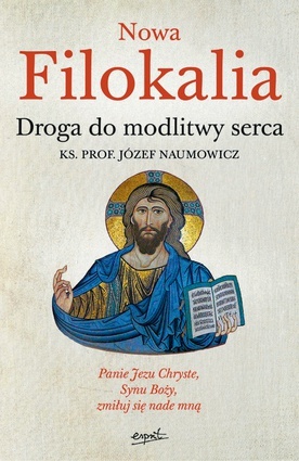 ks. prof. Józef Naumowicz
Nowa Filokalia.
Droga do modlitwy serca
Esprit
Kraków 2020
ss. 376