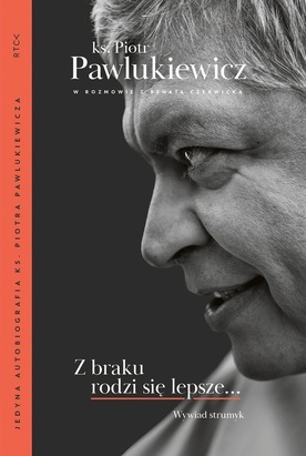 Ks. Piotr Pawlukiewicz, Renata Czerwicka
Z braku rodzi się lepsze… Wywiad strumyk
RTCK 
Nowy Sącz 2020
ss. 188.