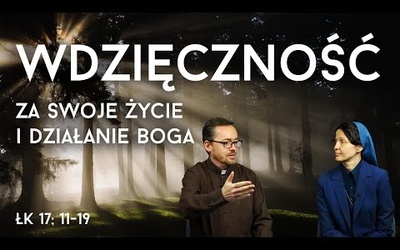 [#83] Najpierw zobacz dobro i bądź wdzięczny. Łk 17; 11-19. S. Judyta Pudełko, o. Piotr Kropisz