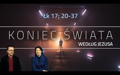 [#84] Znaki końca świata (i czy mają znaczenie;)). Łk 17; 20-37 s. Judyta Pudełko, o. Piotr Kropisz