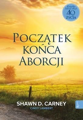 Shawn D. Carney,
 Cindy Lambert
Początek końca
 aborcji
Rafael
Kraków 2020
ss. 392