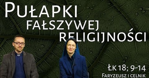 [#86] Zdrowa i fałszywa religijność. Łk 18; 9-14 s. Judyta Pudełko, o. Piotr Kropisz