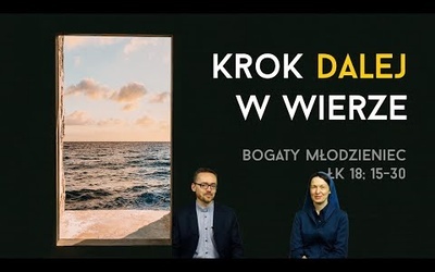 [#87] Krok dalej ku dojrzałej wierze. Łk 18; 15-30 s. Judyta Pudełko, o. Piotr Kropisz