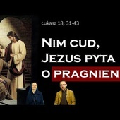 [#88] Nasze pragnienia interesują Boga. Łk 18; 31-43 s. Judyta Pudełko, o. Piotr Kropisz