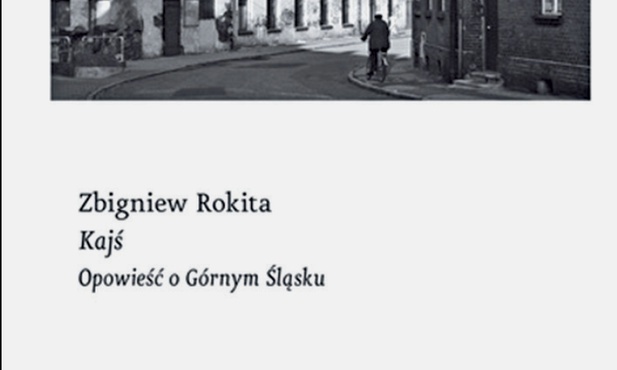 Zbigniew Rokita "Kajś. Opowieść o Górnym Śląsku". Czarne Wołowiec 2020 ss. 320