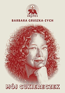 Barbara Gruszka-Zych
Mój cukiereczek
Ursines
Czeladź 2020
ss. 84