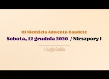 12 grudnia. I Nieszpory III Niedzieli Adwentu