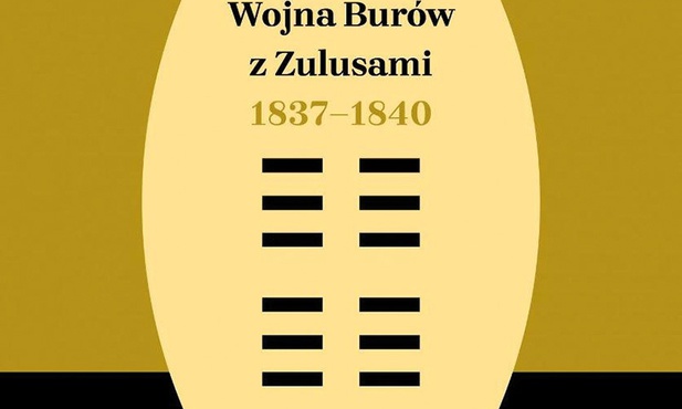 Michał Leśniewski
Wojna Burów 
z Zulusami 1837–1840
PIW
Warszawa 2020
ss. 456