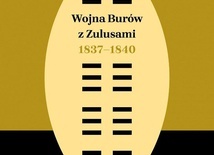 Michał Leśniewski
Wojna Burów 
z Zulusami 1837–1840
PIW
Warszawa 2020
ss. 456